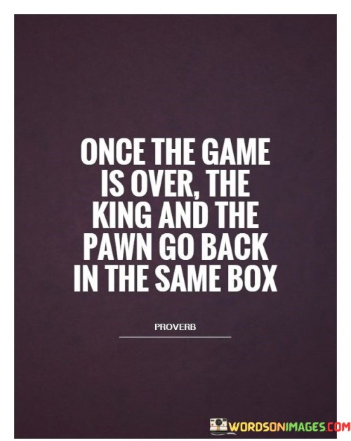 Once-The-Game-Is-Over-The-King-And-The-Quotes.jpeg