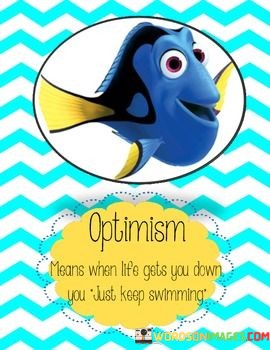 Optimism-Means-When-Life-Gets-You-Down-You-Just-Quotes.jpeg