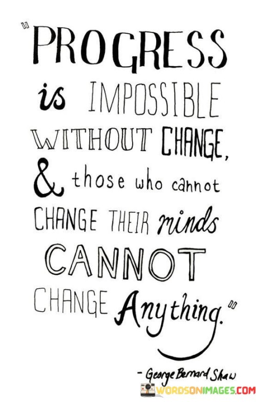 Progress-Is-Impossible-Without-Change-And-Those-Who-Cannot-Quotes.jpeg