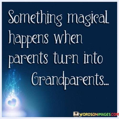 Something-Magical-Happens-When-Parents-Turn-Into-Grandparents-Quotes.jpeg