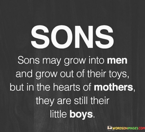 Sons-Sons-May-Grow-Into-Men-And-Grow-Out-Of-Quotes.jpeg