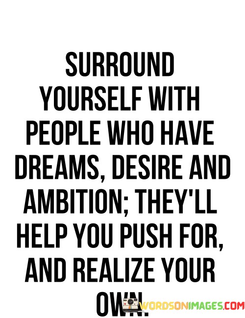 Surround-Yourself-With-People-Who-Have-Dreams-Desire-And-Quotes.jpeg