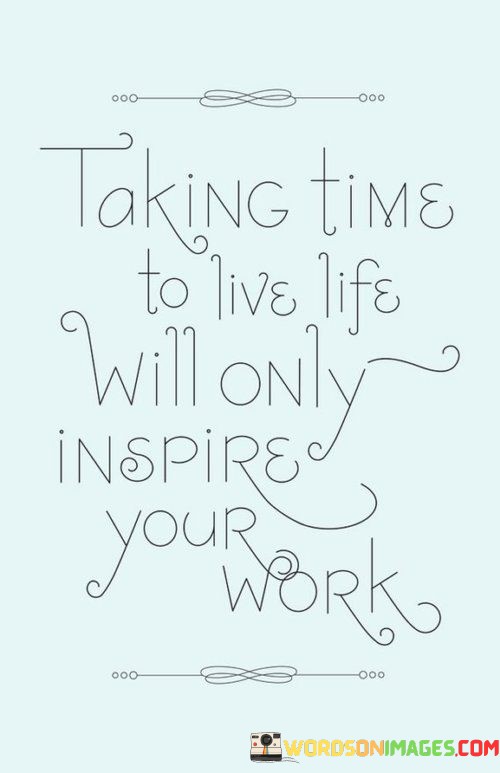 Taking-Time-To-Live-Life-Will-Only-Inspire-Your-Quotes.jpeg