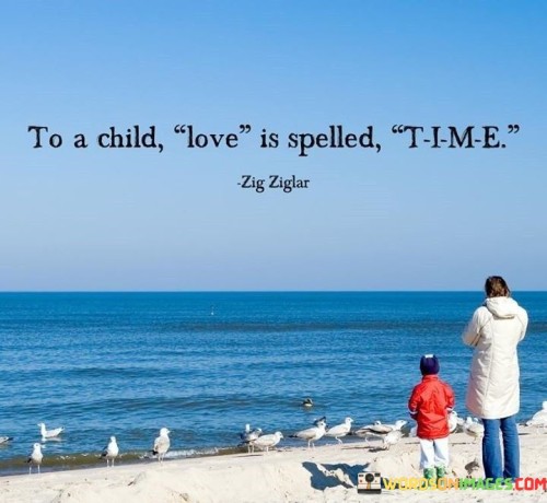 To-A-Child-Love-Is-Spelled-Time-Quotes.jpeg