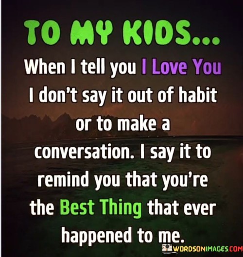 To-My-Kids-When-I-Tell-You-I-Love-You-Quotes.jpeg