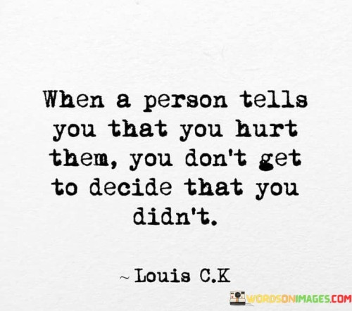 When-A-Person-Tells-You-That-You-Hurt-Them-You-Quotes.jpeg