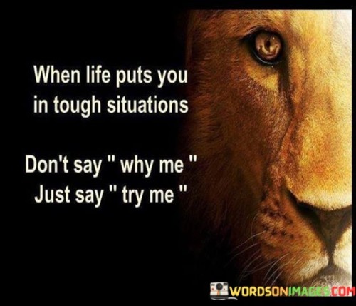 When Life Puts You In Tough Situations Don't Say Quotes