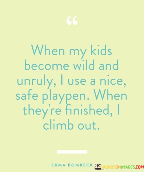 When-My-Kids-Become-Wild-And-Unruly-I-Use-Quotes.jpeg