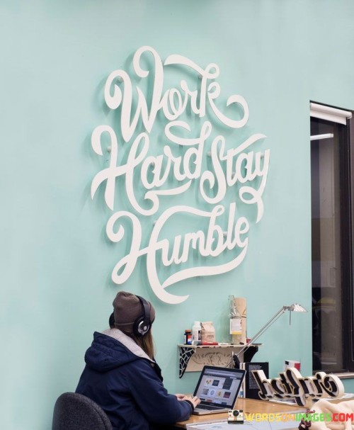 Work-Hard-Stay-Humble-Quotes.jpeg