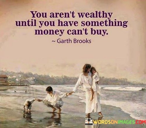 You Aren't Wealthy Until You Have Something Money Can't Quotes