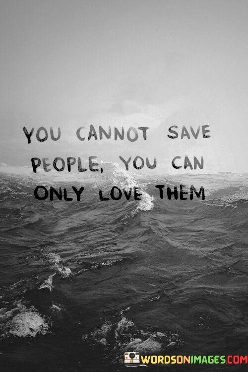 You-Cannot-Save-People-You-Can-Only-Love-Them-Quotes.jpeg