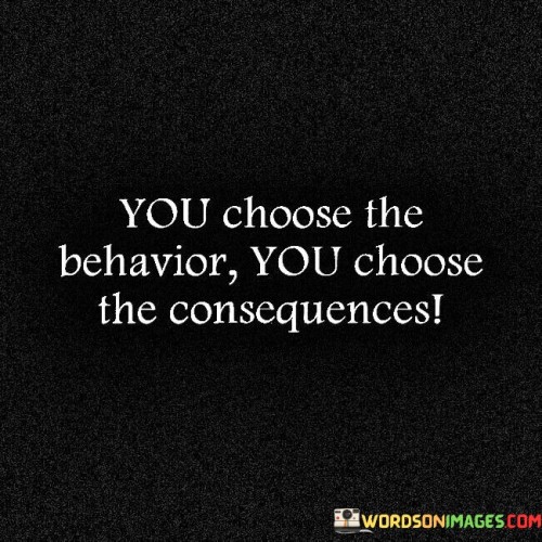 You-Choose-The-Behavior-You-Choose-The-Consequences-Quotes.jpeg