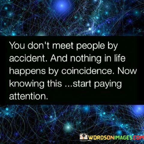 You-Dont-Meet-People-By-Accident-And-Nothing-In-Quotes.jpeg