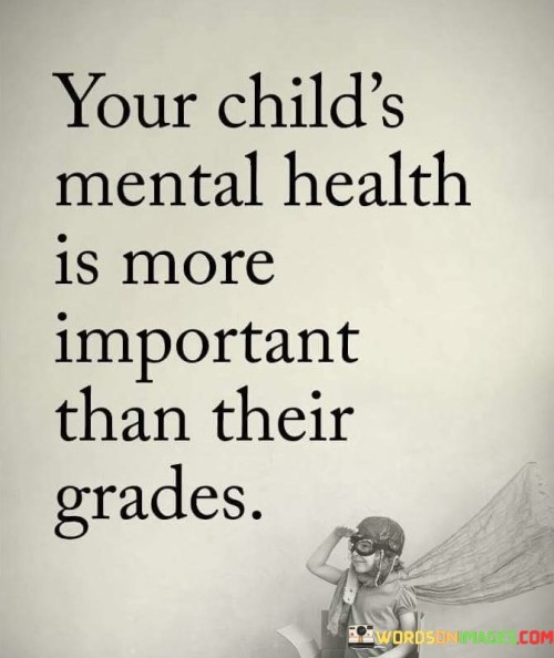 Your Child's Mental Health Is More Important Than Their Quotes