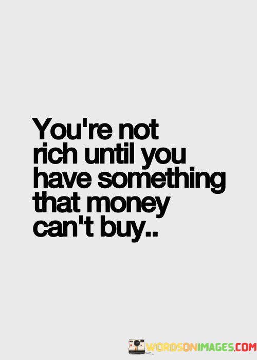 Youre-Not-Rich-Until-You-Have-Something-That-Money-Quotes.jpeg