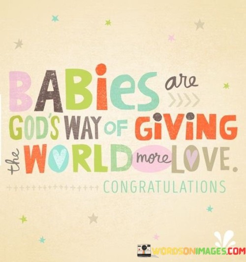 Babies Are God's Way Of Giving The World More Love Congratulations Quotes