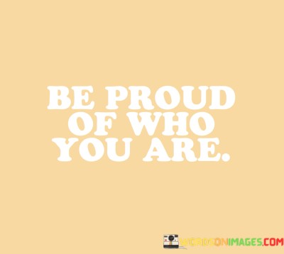 Be-Proud-Of-Who-You-Are-Quotes.jpeg