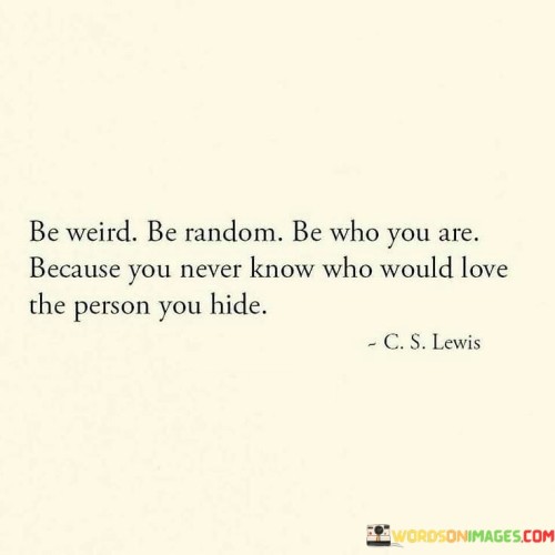 Be-Weird-Be-Random-Be-Who-You-Are-Because-Quotes.jpeg