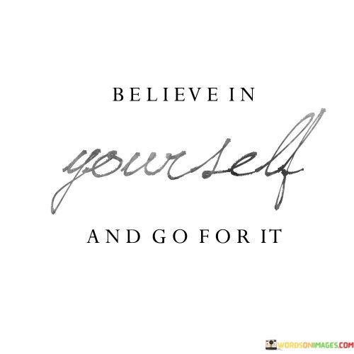 Believe In Youself And Go For It Quotes