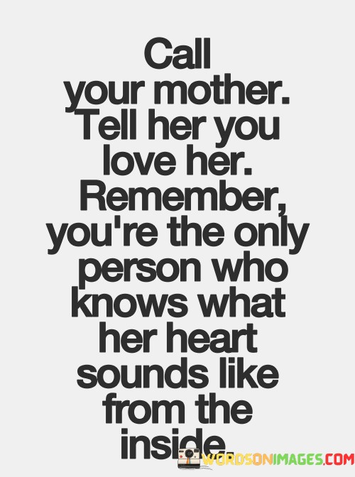 Call-Your-Mother-Tell-Her-You-Love-Her-Remember-Quotes.jpeg