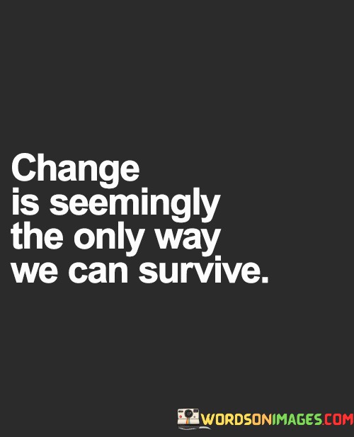 Change-Is-Seemingly-The-Only-Way-We-Can-Survive-Quotes.jpeg