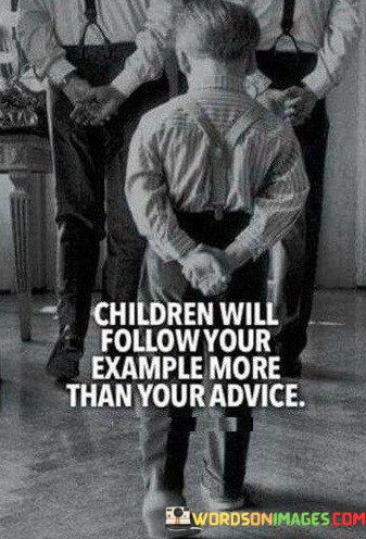 Children-Will-Follow-Your-Example-More-Than-Your-Quotes.jpeg