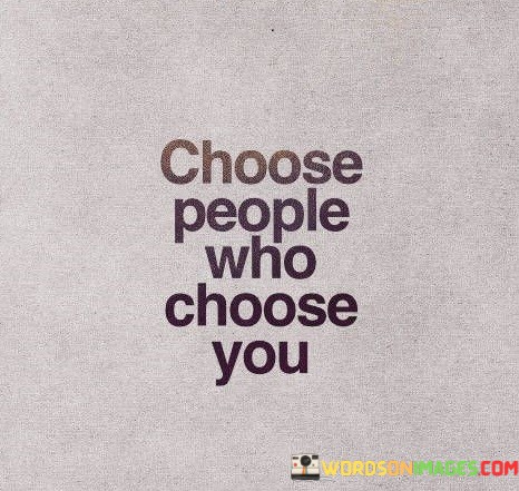 Choose-People-Who-Choose-You-Quotes.jpeg