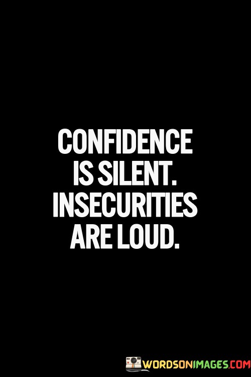 Confidence-Is-Silent-Insecurities-Are-Loud-Quotes.jpeg