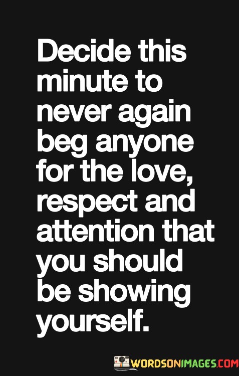 Decide-This-Minute-To-Never-Again-Beg-Anyone-For-Quotes.jpeg