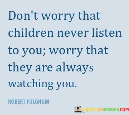 Dont-Worry-That-Children-Never-Listen-To-You-Worry-Quotes.jpeg