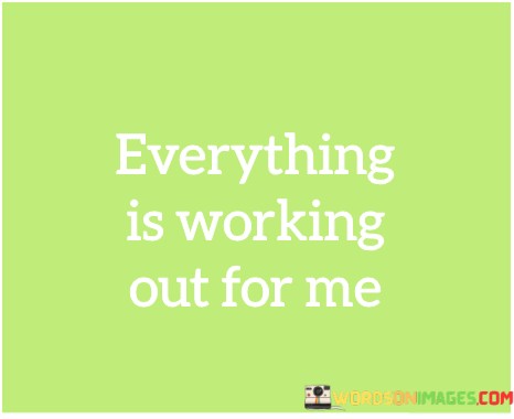 Everything-Is-Working-Out-For-Me-Quotesa9fca153908d092d.jpeg