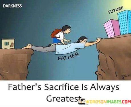 Fathers-Sacrifice-Is-Always-Greatest-Quotes.jpeg