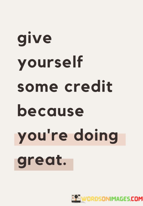 Give-Yourself-Some-Credit-Because-Youre-Doing-Great-Quotes.jpeg