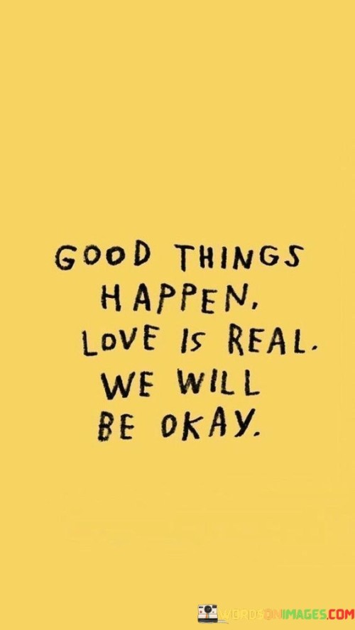 Good-Things-Happen-Love-Is-Real-We-Will-Be-Quotes.jpeg