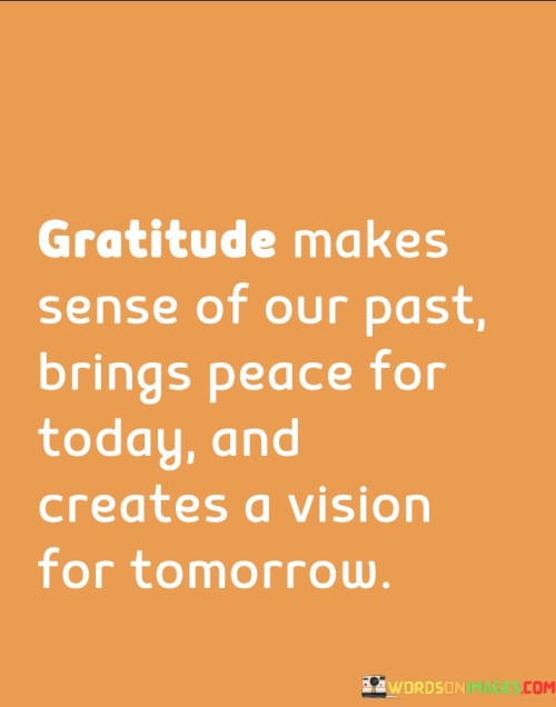 Gratitude Makes Sense Of Our Past Brings Peace For Today Quotes