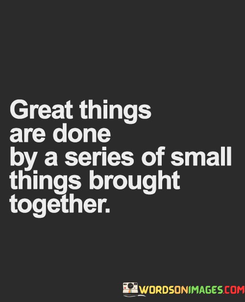 Great-Things-Are-Done-By-A-Series-Of-Small-Quotesf122466a3794e052.jpeg