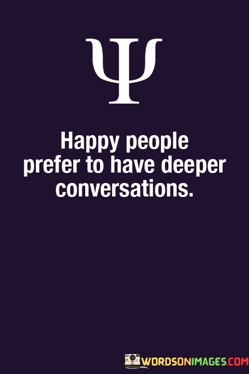 Happy-People-Prefer-To-Have-Deeper-Conversations-Qoutes.jpeg