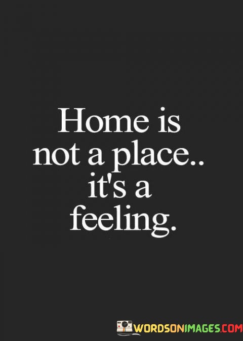 Home-Is-Not-Place-Its-A-Feeling-Quotes.jpeg