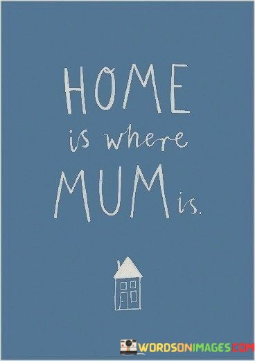 Home-Is-Where-Mum-Is-Home-Quotes.jpeg