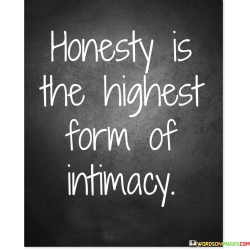 Honesty Is The Highest From Of Intimacy Quotes