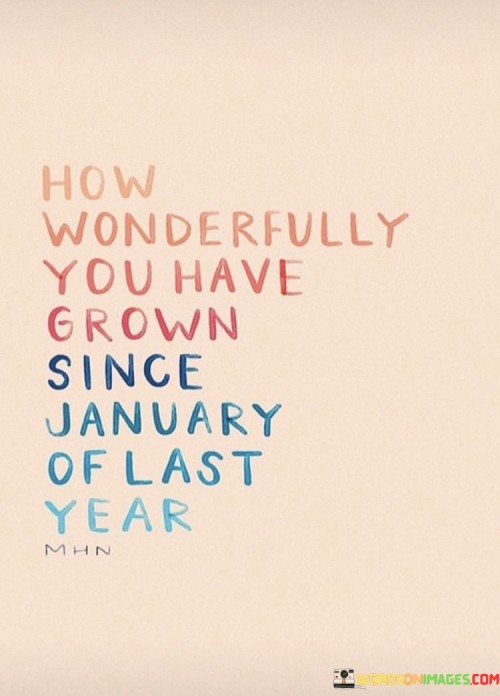 How-Wonderfully-You-Have-Grown-Since-January-Of-Last-Year-Quotes.jpeg