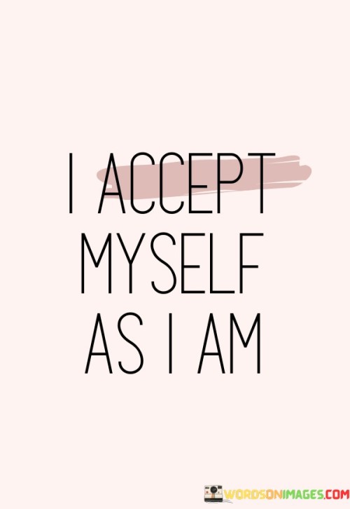 I Accept Myself As I Am Quotes