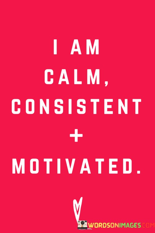 I-Am-Calm-Consistent-Motivated-Quotes.jpeg