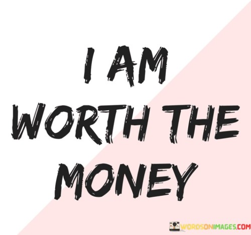 I-Am-Worth-The-Money-Quotes.jpeg