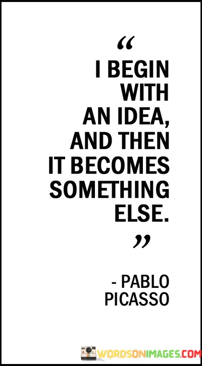 I-Begin-With-An-Idea-And-Then-It-Becomes-Something-Quotes38a8647dc1801bdc.jpeg