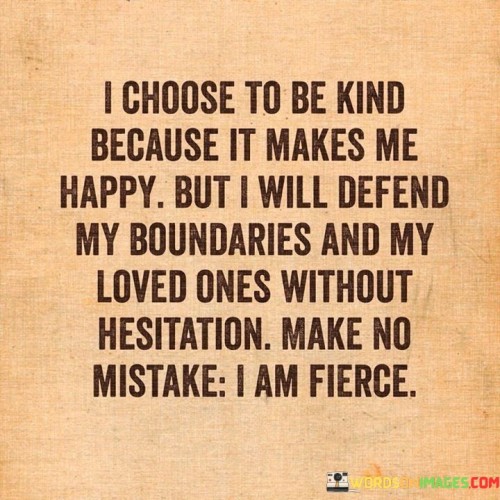 I Choose To Be Kind Because It Makes Me Happy Quotes