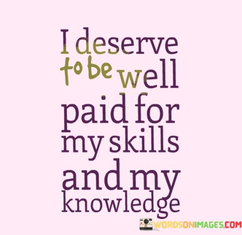 I-Deserve-To-Be-Well-Paid-For-My-Skills-And-Quotes982438f756cb2bd3.jpeg