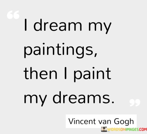 I Dream My Paintings Then I Paint My Dreams Quotes