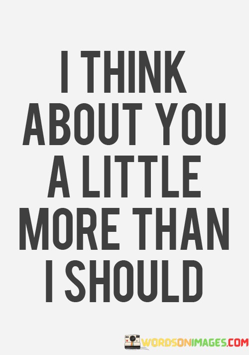 I-Think-About-You-A-Little-More-Than-I-Should-Quotes.jpeg