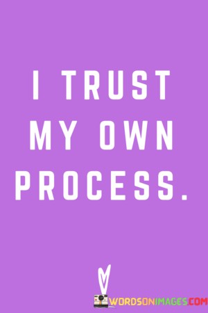 I-Trust-My-Own-Process-Quotes---Copy.jpeg